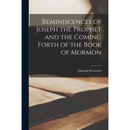 Reminiscences of Joseph the Prophet and the Coming Forth of the Book of Mormon - Paperback