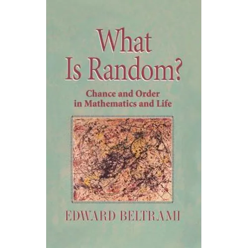 What Is Random?: Chance and Order in Mathematics and Life - Paperback