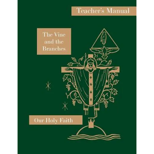 The Vine and the Branches: Teacher's Manual: Our Holy Faith Series - Paperback