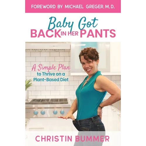 Baby Got Back In Her Pants: A Simple Plan to Thrive on a Plant-Based Diet - Limited Edition Full Color - Paperback