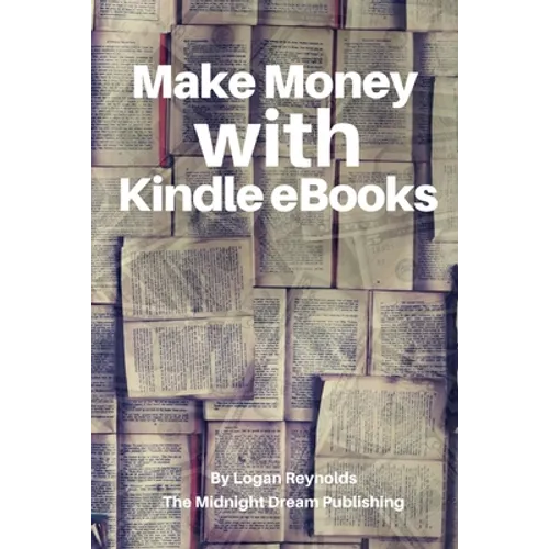 Make Money with Kindle eBooks: How to Make Money with Kindle eBooks - Paperback