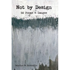 Not by Design: Fifty Poems and Images - Paperback