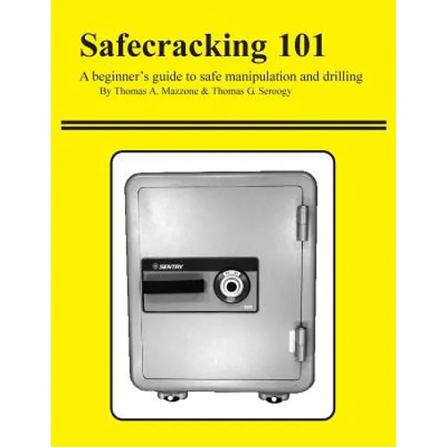 Safecracking 101: A beginner's guide to safe manipulation and drilling - Paperback