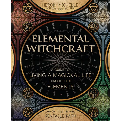 Elemental Witchcraft: A Guide to Living a Magickal Life Through the Elements - Paperback