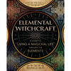 Elemental Witchcraft: A Guide to Living a Magickal Life Through the Elements - Paperback