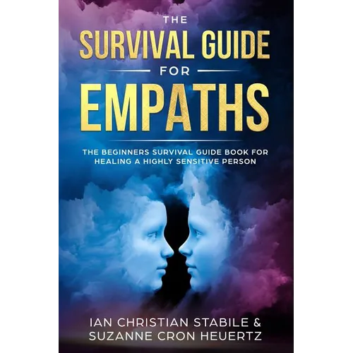 The Survival Guide for Empaths: The Beginners Survival Guide Book for Healing a Highly Sensitive Person - Paperback