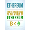 Ethereum: The Ultimate Guide to the World of Ethereum, Ethereum Mining, Ethereum Investing, Smart Contracts, Dapps and DAOs, Eth - Paperback