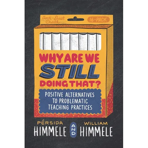 Why Are We Still Doing That?: Positive Alternatives to Problematic Teaching Practices - Paperback
