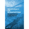 Democracy or Bonapartism: Two Centuries of War on Democracy - Hardcover