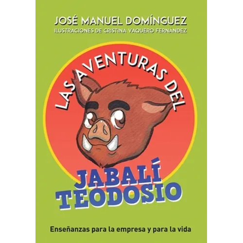 Las aventuras del jabalí Teodosio: Enseñanzas para la empresa y la vida - Paperback