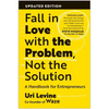 Fall in Love with the Problem, Not the Solution: A Handbook for Entrepreneurs, Updated Edition - Paperback