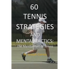 60 Tennis Strategies and Mental Tactics: The Mental Part of Tennis - Paperback