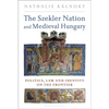 The Szekler Nation and Medieval Hungary: Politics, Law and Identity on the Frontier - Paperback