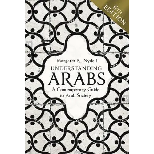 Understanding Arabs, 6th Edition: A Contemporary Guide to Arab Society - Paperback