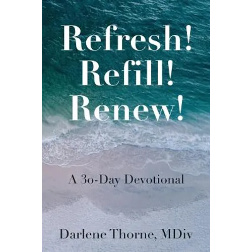 Refresh! Refill! Renew!: A 30-Day Devotional - Paperback