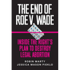 The End of Roe V. Wade: Inside the Right's Plan to Destroy Legal Abortion - Paperback