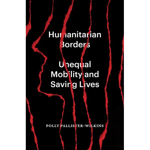 Humanitarian Borders: Unequal Mobility and Saving Lives - Paperback
