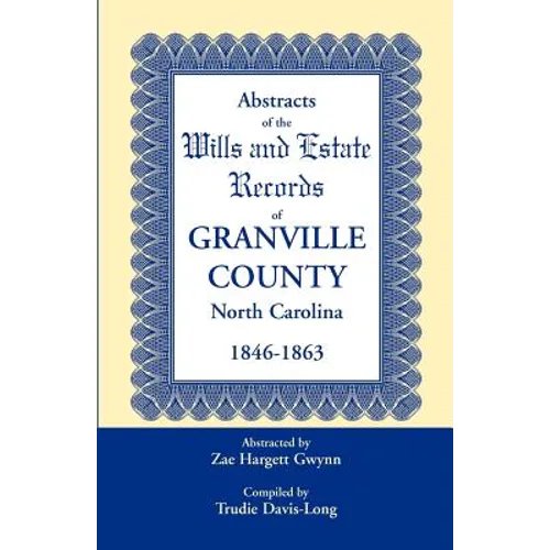 Abstracts of the Wills and Estate Records of Granville County, North Carolina, 1846-1863 by Zae Hargett Gwynn - Paperback