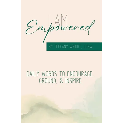 I Am Empowered: Daily Words to Encourage, Ground & Inspire - Paperback