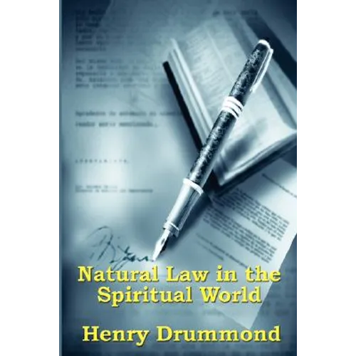 Natural Law in the Spiritual World: A Study of the Parallels Between Scientific Law and Spiritual Life - Paperback