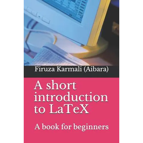 A Short Introduction to Latex: A Book for Beginners - Paperback