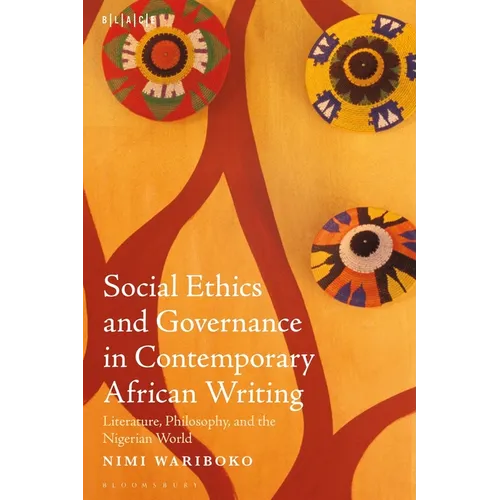 Social Ethics and Governance in Contemporary African Writing: Literature, Philosophy, and the Nigerian World - Hardcover