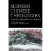 Modern Chinese Theologies: Volume 2: Independent and Indigenous - Hardcover