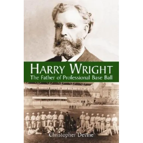 Harry Wright: The Father of Professional Base Ball - Paperback