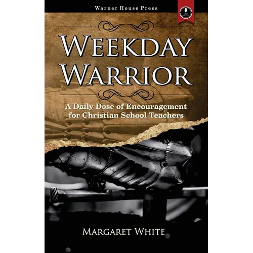Weekday Warrior: A Daily Dose of Encouragement for Christian School Teachers - Paperback