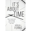 It's About Time: How To Spend Your Time On Things That Are Worth Your Time - Paperback