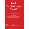 Fuck The Bitch in the Mouth: Discriminating & Incriminating Poetry By An Intimidating Poet Who Doesn't Give A Shit About Anything Save His Gigantic - Paperback