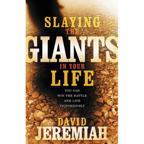 Slaying the Giants in Your Life: You Can Win the Battle and Live Victoriously - Paperback