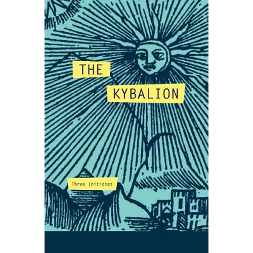 The Kybalion: A Study of The Hermetic Philosophy of Ancient Egypt and Greece - Paperback