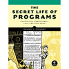 The Secret Life of Programs: Understand Computers -- Craft Better Code - Paperback
