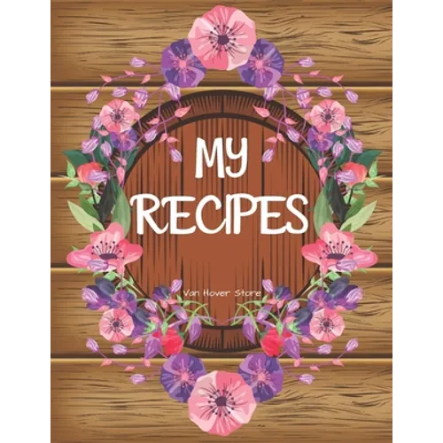 My Recipes: personalized recipe box, recipe keeper make your own cookbook, 106-Pages 8.5" x 11" Collect the Recipes You Love in Yo - Paperback