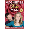 Magnetize Your Man: Attract The Right Man To Share Your Life With & Be Happier ASAP! - Paperback