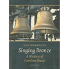 Singing Bronze: A History of Carillon Music - Paperback