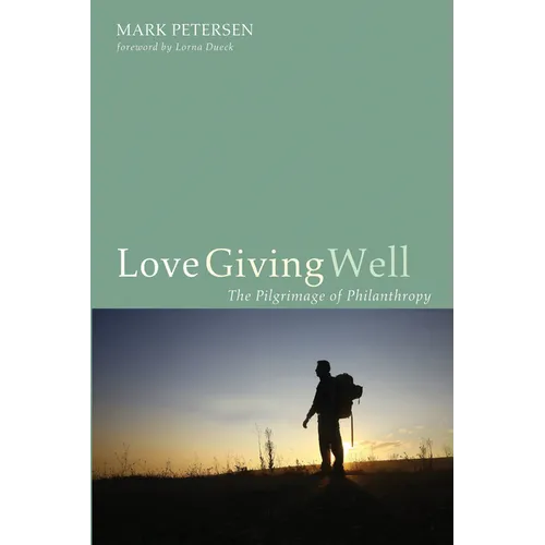 Love Giving Well: The Pilgrimage of Philanthropy - Paperback