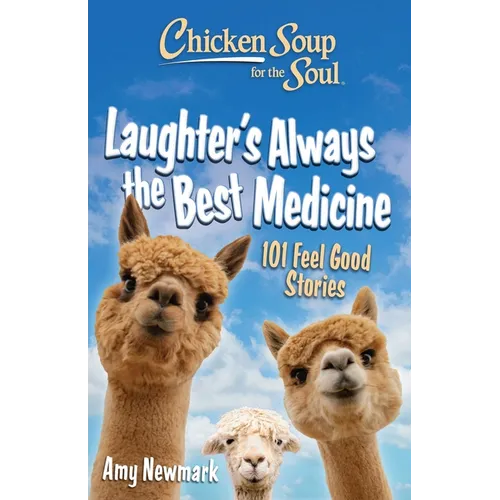 Chicken Soup for the Soul: Laughter's Always the Best Medicine: 101 Feel-Good Stories - Paperback