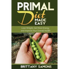 Primal Diet Made Easy: Lose Weight, Get More Energy and Improve Your Overall Health - Paperback