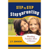 Step By Step Step Parenting: Successfully Blending Families After a Divorce: How to navigate the difficult waters of being a step parent - Paperback