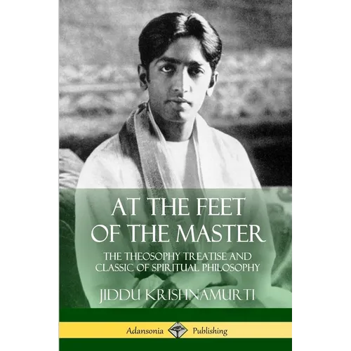 At the Feet of the Master: The Theosophy Treatise and Classic of Spiritual Philosophy - Paperback