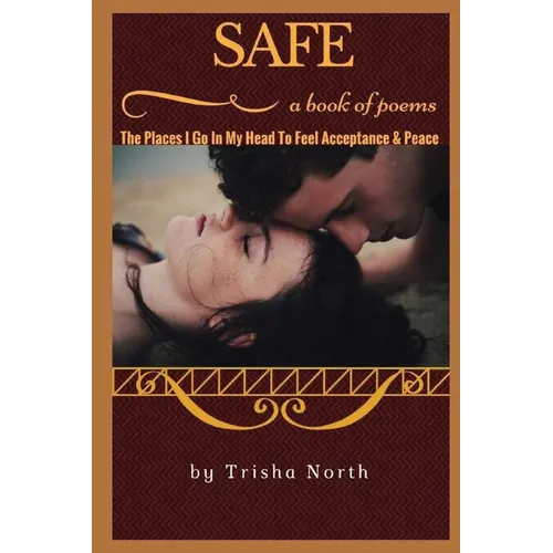 Safe: The Places I Go In My Head To Feel Acceptance & Peace - Paperback