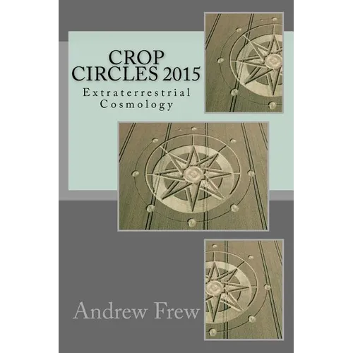 Crop Circles 2015: Extraterrestrial Cosmology - Paperback