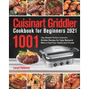 Cuisinart Griddler Cookbook for Beginners 2021: 1001-Day Newest Perfect Cuisinart Griddler Recipes for Tasty Backyard BBQ to Feed Your Family and Frie - Paperback
