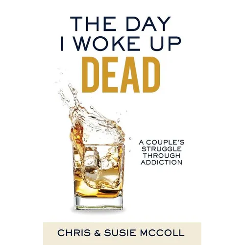 The Day I Woke Up Dead: A Couple's Struggle Through Addiction - Paperback