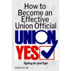 How to Become an Effective Union Official: 2nd Series - Paperback