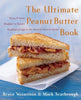 The Ultimate Peanut Butter Book: Savory and Sweet, Breakfast to Dessert, Hundereds of Ways to Use America's Favorite Spread - Paperback