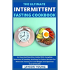 The Ultimate Intermittent Fasting Cookbook: An Essential Nutrition Guide With Complete Selection Of Healthy And Easy-To-Follow Recipes For Alternate F - Paperback