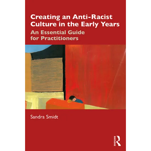 Creating an Anti-Racist Culture in the Early Years: An Essential Guide for Practitioners - Paperback